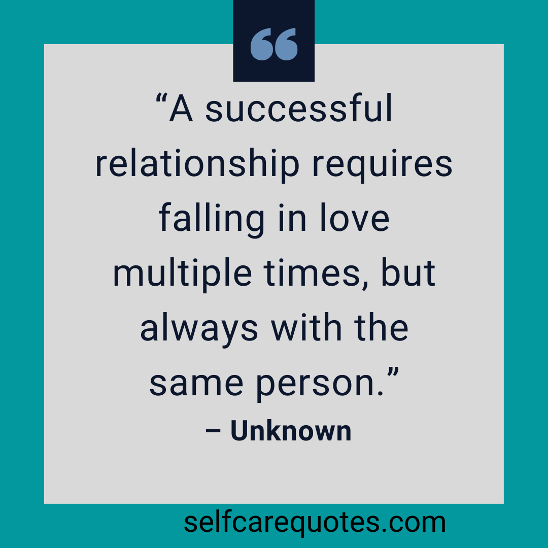 A successful relationship requires falling in love multiple times, but always with the same person.– Unknown