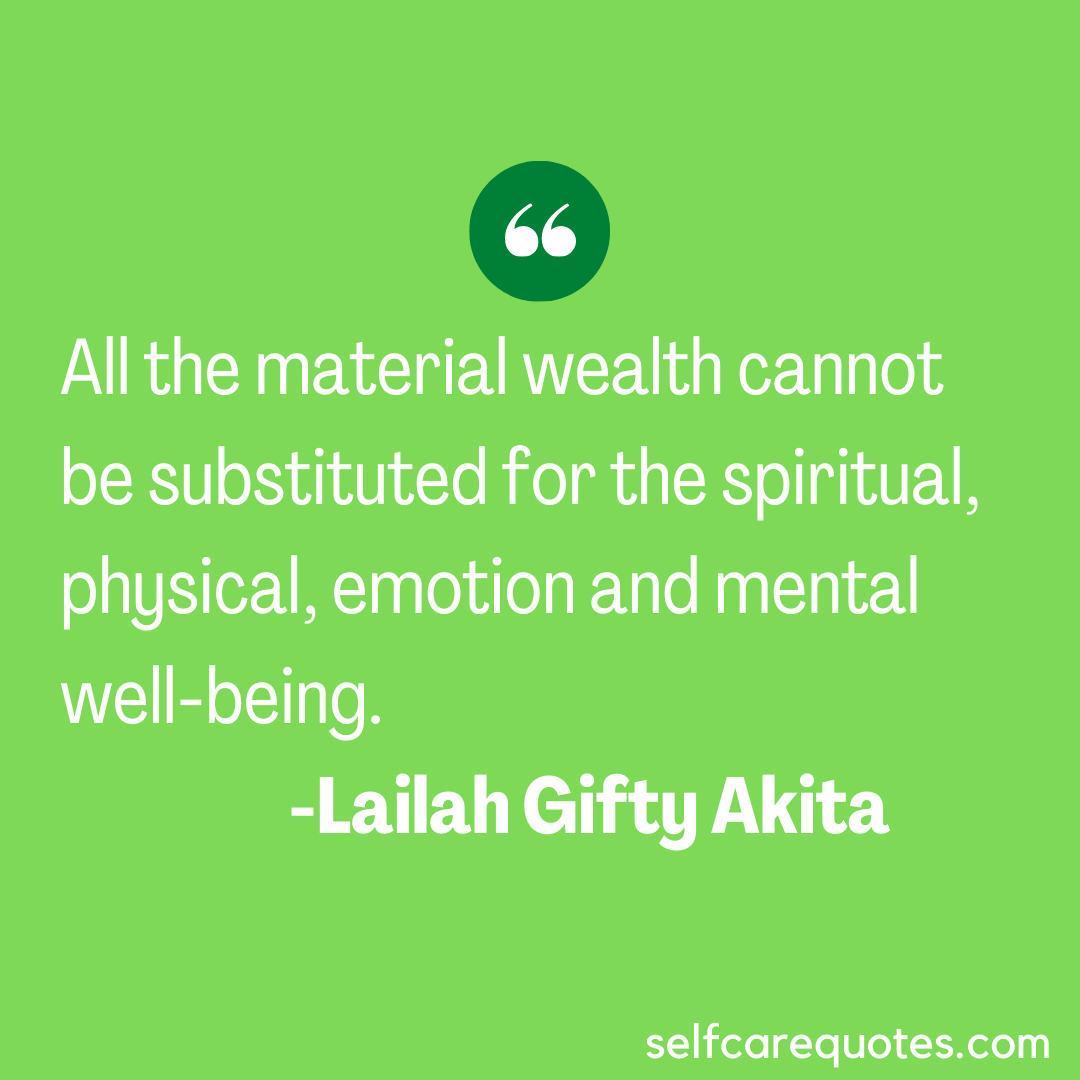 All the material wealth cannot be substituted for the spiritual, physical, emotion and mental well-being. -Lailah Gifty Akita