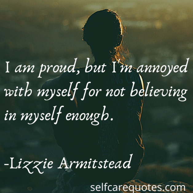 I am proud, but Im annoyed with myself for not believing in myself enough. -Lizzie Armitstead