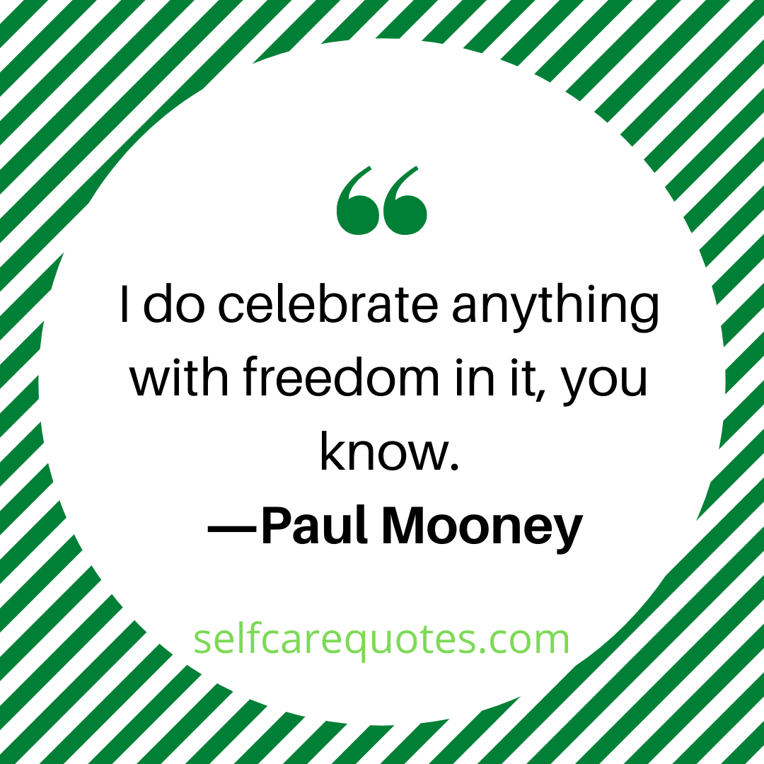 I do celebrate anything with freedom in it, you know. ―Paul Mooney