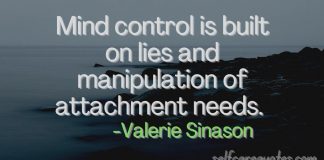 Mind control is built on lies and manipulation of attachment needs. -Valerie Sinason
