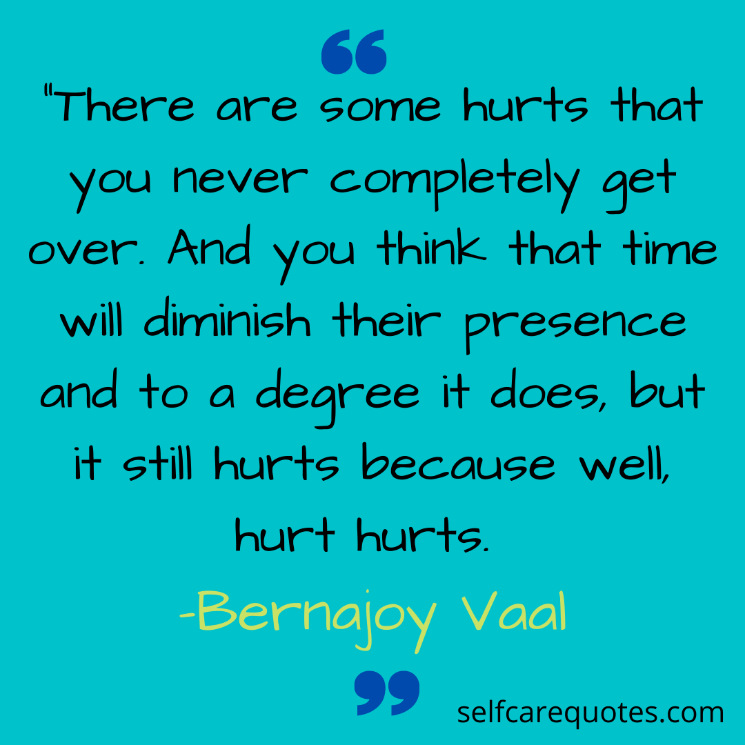 There are some hurts that you never completely get over. And you think that time will diminish their presence and to a degree it does but it still hurts because we