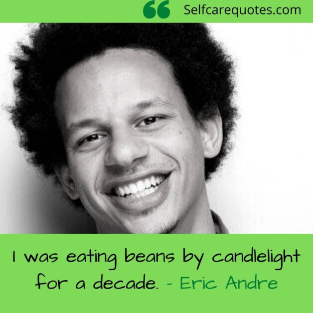 I was eating beans by candlelight for a decade-Eric Andre