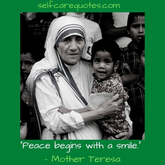 “Peace begins with a smile.” – Mother Teresa