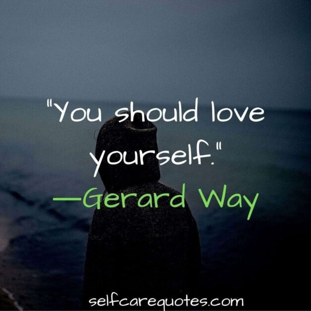 You should love yourself.―Gerard Way