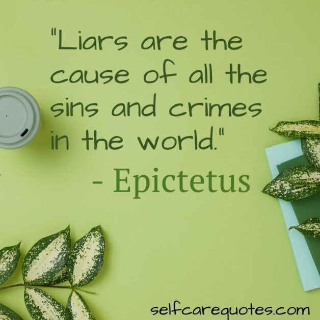 Liars are the cause of all the sins and crimes in the world. - Epictetus
