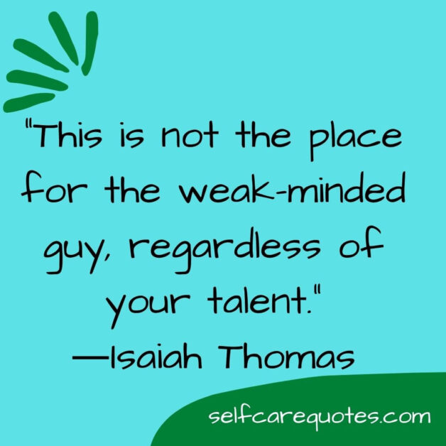 This is not the place for the weak minded gu regardless of your talent.―Isaiah Thomas