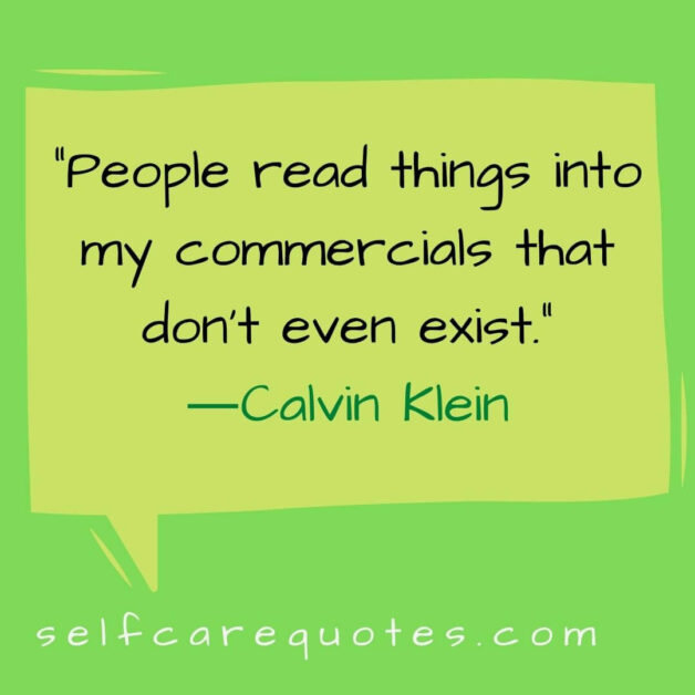People read things into my commercials that do not even exist.―Calvin Klein