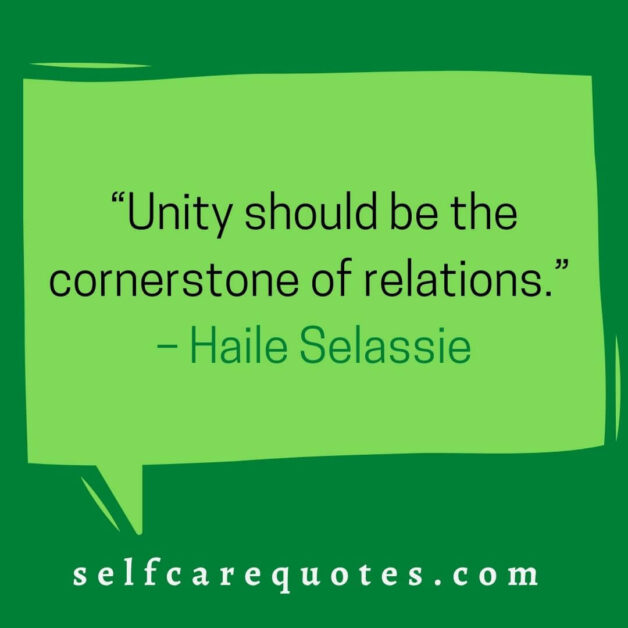 “Unity should be the cornerstone of relations.” – Haile Selassie