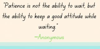 Patience is not the ability to wait, but the ability to keep a good attitude while waiting.-Patience Quotes