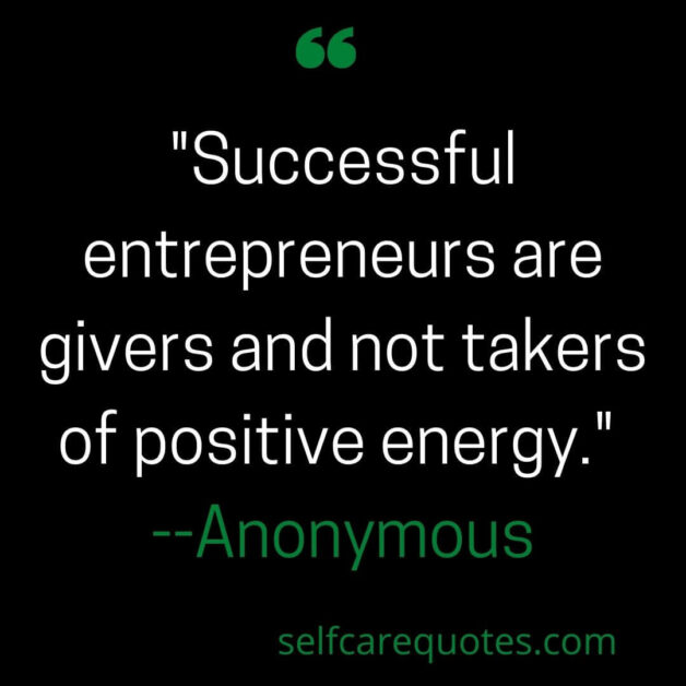 "Successful entrepreneurs are givers and not takers of positive energy." --Anonymous
