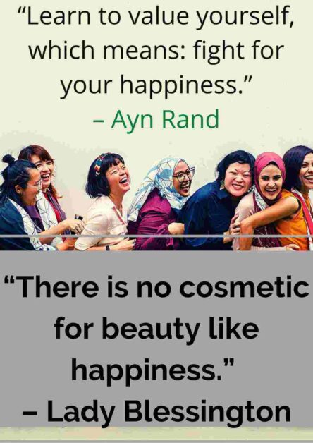 “There is no cosmetic for beauty like happiness.” – Lady Blessington