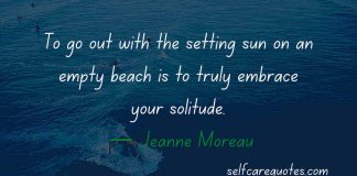 To go out with the setting sun on an empty beach is to truly embrace your solitude. — Jeanne Moreau Quotes