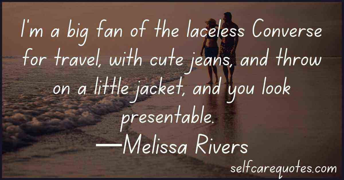 I'm a big fan of the laceless Converse for travel, with cute jeans, and throw on a little jacket, and you look presentable. —Melissa Rivers