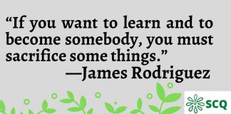 If you want to learn and to become somebody you must sacrifice some things.—James Rodriguez Quotes