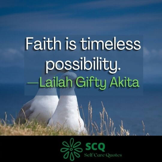 Faith is timeless possibility.—Lailah Gifty Akita