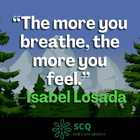 “The more you breathe, the more you feel.” —Isabel Losada