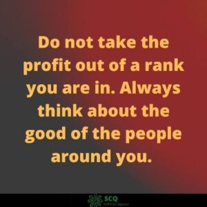 Do not take the profit out of a rank you are in. Always think about the good of the people around you. 