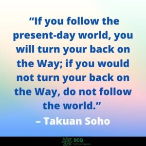 If you follow the present-day world, you will turn your back on the Way; if you would not turn your back on the Way, do not follow the world
