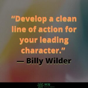 Billy Wilder Develop a clean line of action for your leading character 