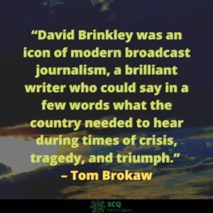 David Brinkley was an icon of modern broadcast journalism, a brilliant writer who could say in a few words what the country needed to hear during times of crisis, tragedy, and triumph