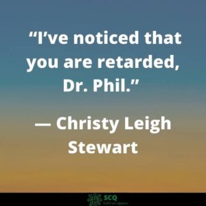 “I’ve noticed that you are retarded, Dr. Phil
